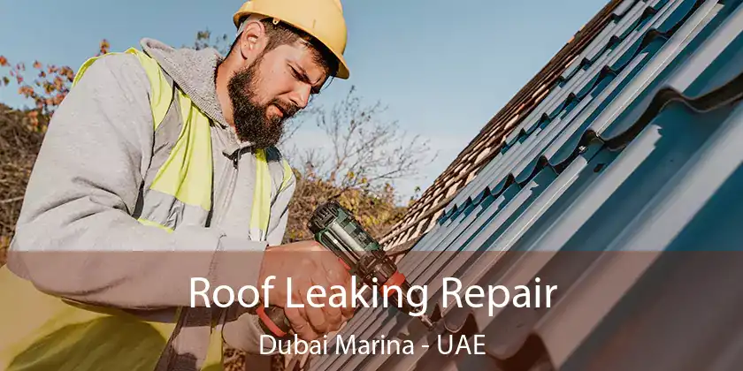 Roof Leaking Repair Dubai Marina - UAE