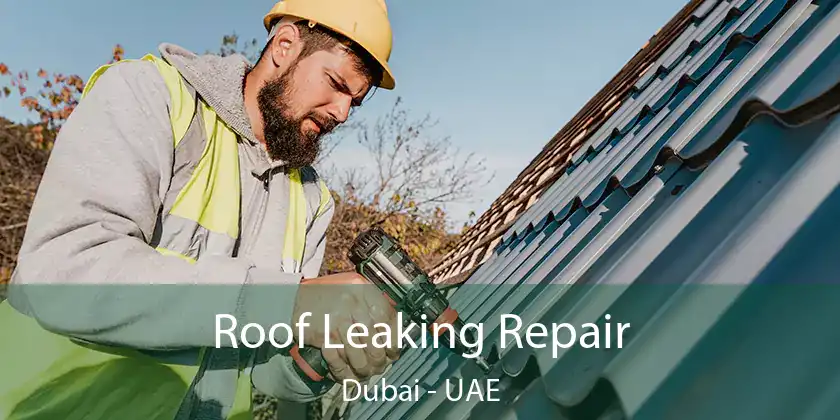  Roof Leaking Repair Dubai - UAE