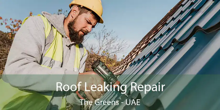 Roof Leaking Repair The Greens - UAE