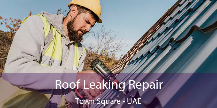  Roof Leaking Repair Town Square - UAE