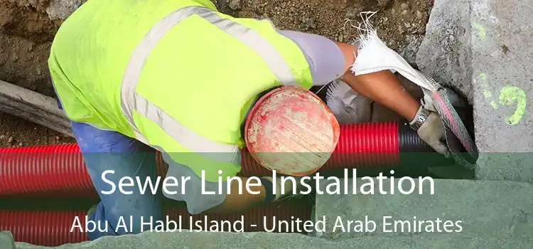 Sewer Line Installation Abu Al Habl Island - United Arab Emirates