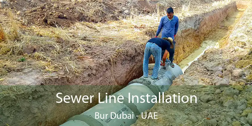  Sewer Line Installation Bur Dubai - UAE