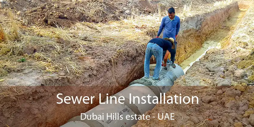 Sewer Line Installation Dubai Hills estate - UAE