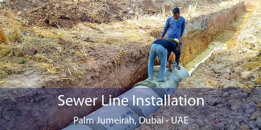 Sewer Line Installation Palm Jumeirah, Dubai - UAE