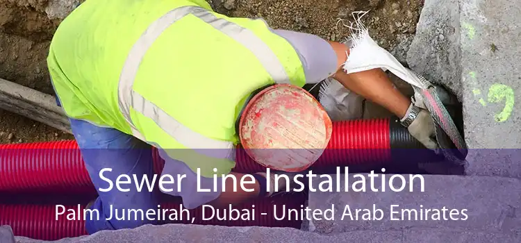 Sewer Line Installation Palm Jumeirah, Dubai - United Arab Emirates