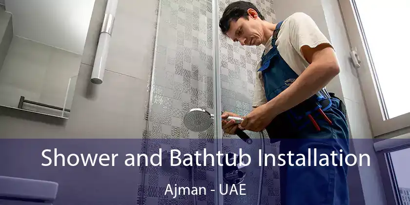 Shower and Bathtub Installation Ajman - UAE