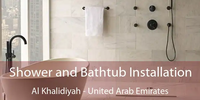 Shower and Bathtub Installation Al Khalidiyah - United Arab Emirates