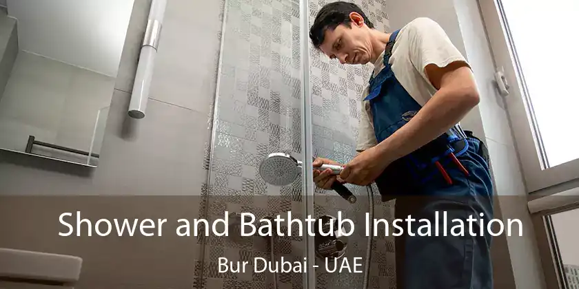  Shower and Bathtub Installation Bur Dubai - UAE