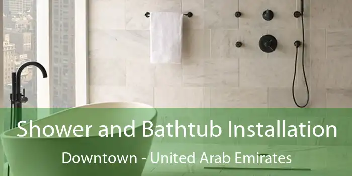 Shower and Bathtub Installation Downtown - United Arab Emirates