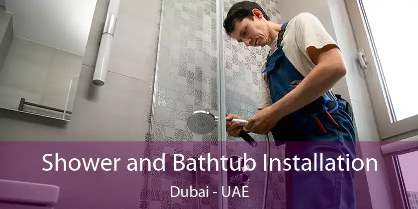  Shower and Bathtub Installation Dubai - UAE