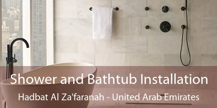 Shower and Bathtub Installation Hadbat Al Za'faranah - United Arab Emirates