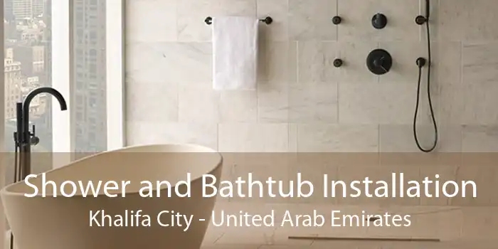 Shower and Bathtub Installation Khalifa City - United Arab Emirates