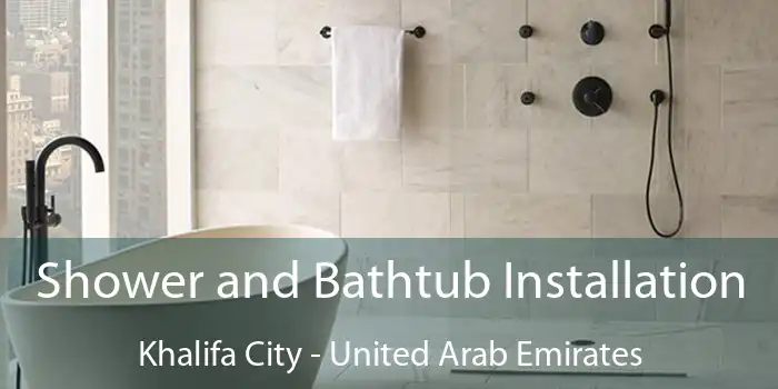 Shower and Bathtub Installation Khalifa City - United Arab Emirates