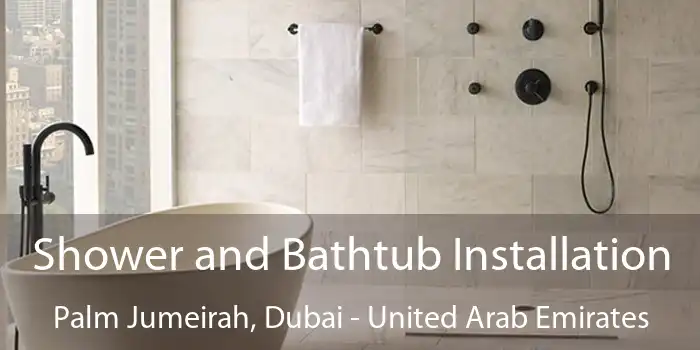 Shower and Bathtub Installation Palm Jumeirah, Dubai - United Arab Emirates