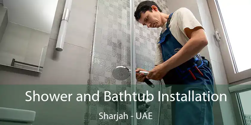  Shower and Bathtub Installation Sharjah - UAE
