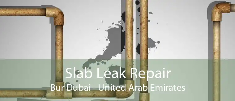 Slab Leak Repair Bur Dubai - United Arab Emirates