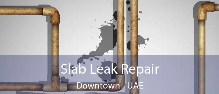 Slab Leak Repair Downtown - UAE