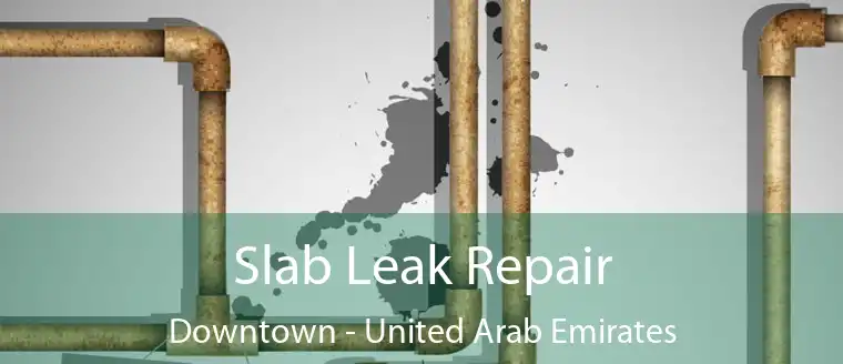 Slab Leak Repair Downtown - United Arab Emirates