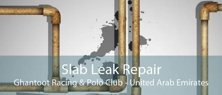 Slab Leak Repair Ghantoot Racing & Polo Club - United Arab Emirates