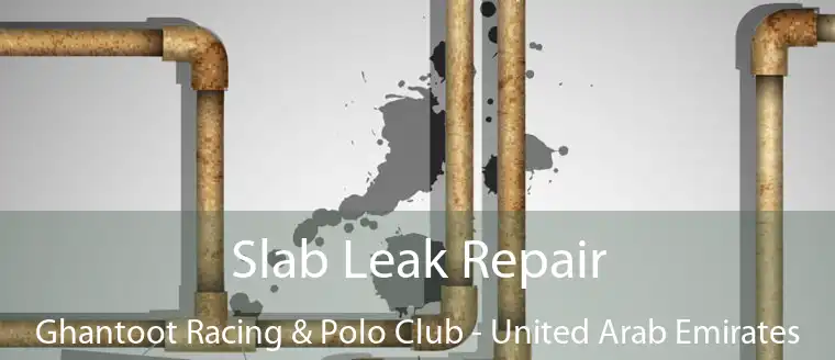 Slab Leak Repair Ghantoot Racing & Polo Club - United Arab Emirates