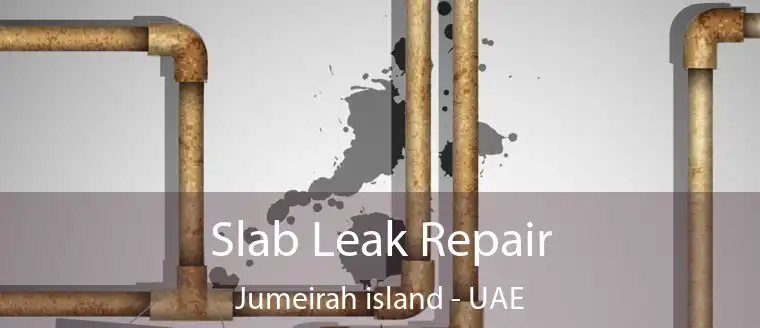 Slab Leak Repair Jumeirah Island - UAE
