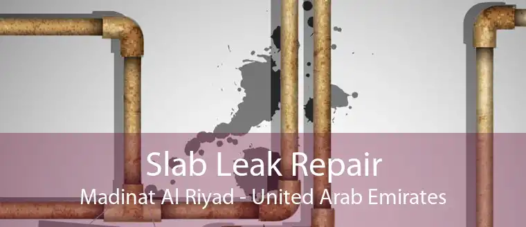 Slab Leak Repair Madinat Al Riyad - United Arab Emirates