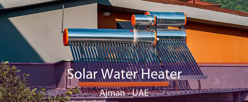  Solar Water Heater Ajman - UAE