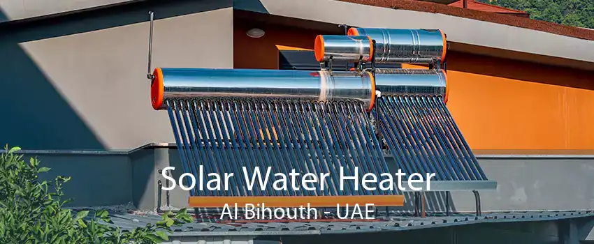 Solar Water Heater Al Bihouth - UAE