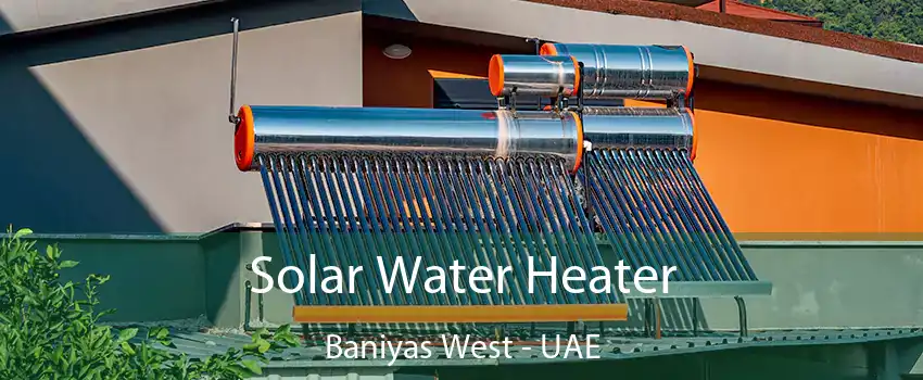 Solar Water Heater Baniyas West - UAE