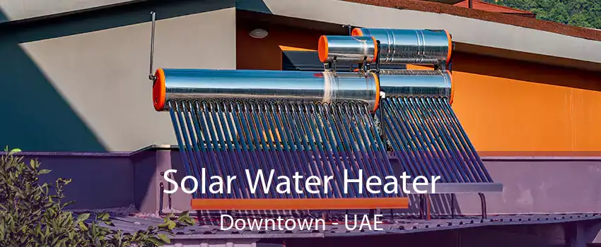  Solar Water Heater Downtown - UAE