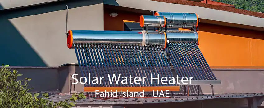 Solar Water Heater Fahid Island - UAE