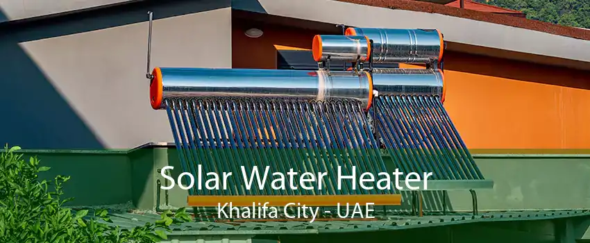 Solar Water Heater Khalifa City - UAE