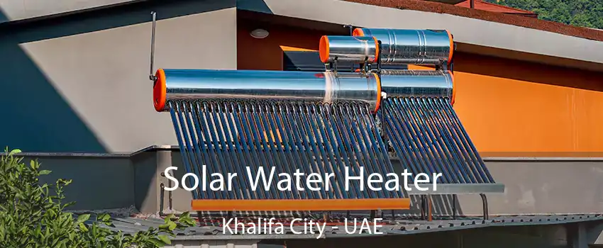  Solar Water Heater Khalifa City - UAE