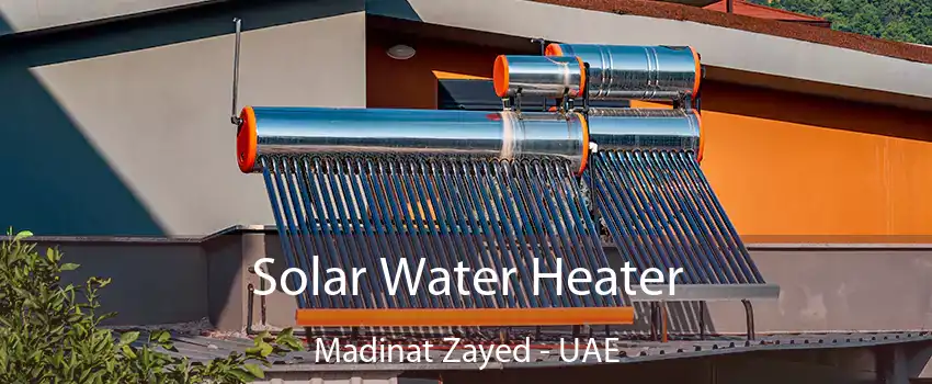 Solar Water Heater Madinat Zayed - UAE