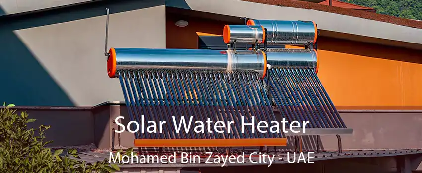 Solar Water Heater Mohamed Bin Zayed City - UAE