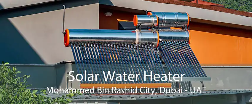 Solar Water Heater Mohammed Bin Rashid City, Dubai - UAE