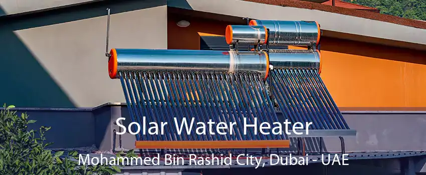 Solar Water Heater Mohammed Bin Rashid City, Dubai - UAE