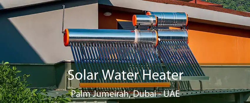  Solar Water Heater Palm Jumeirah, Dubai - UAE
