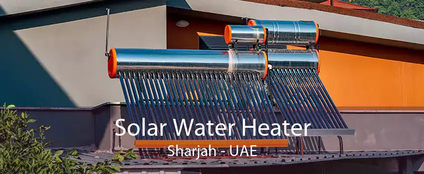 Solar Water Heater Sharjah - UAE