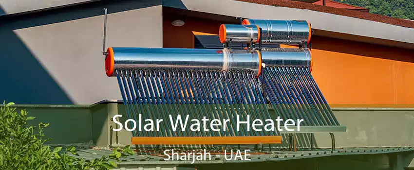 Solar Water Heater Sharjah - UAE