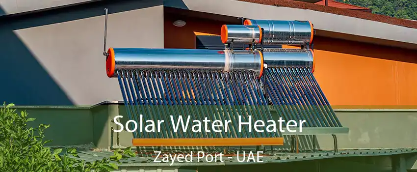 Solar Water Heater Zayed Port - UAE