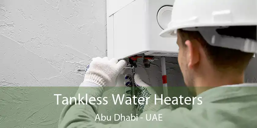 Tankless Water Heaters Abu Dhabi - UAE