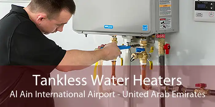 Tankless Water Heaters Al Ain International Airport - United Arab Emirates