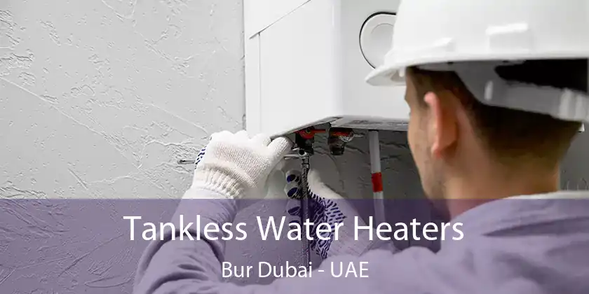  Tankless Water Heaters Bur Dubai - UAE