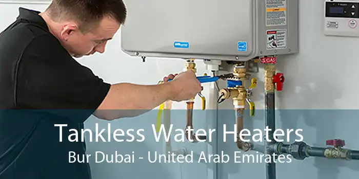 Tankless Water Heaters Bur Dubai - United Arab Emirates