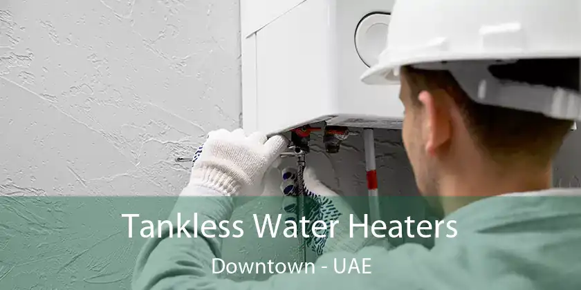  Tankless Water Heaters Downtown - UAE