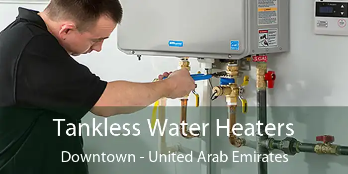 Tankless Water Heaters Downtown - United Arab Emirates