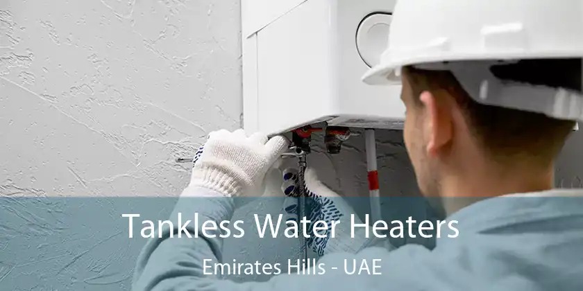  Tankless Water Heaters Emirates Hills - UAE