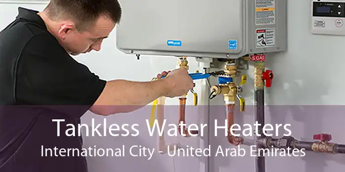 Tankless Water Heaters International City - United Arab Emirates