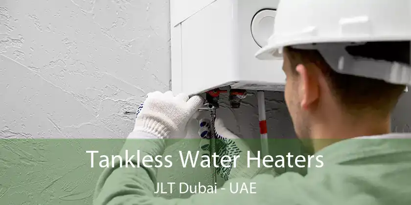  Tankless Water Heaters JLT Dubai - UAE